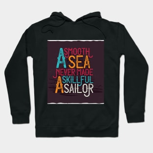 A SMOOTH SEA NEVER MADE A SKILLFUL SAILOR Hoodie